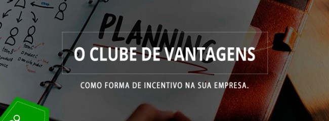 O Clube de Vantagens como forma de incentivo na sua empresa